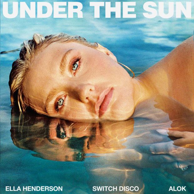 ELLA HENDERSON x SWITCH DISCO & ALOK JOIN FORCES FOR NEW SUMMER ANTHEM “UNDER THE SUN” OUT NOW